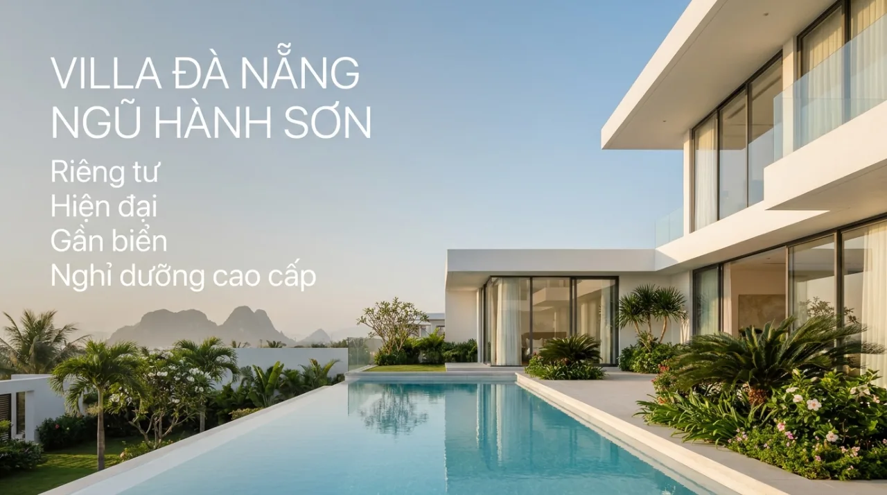 Thuê Villa Đà Nẵng Ngũ Hành Sơn: Bảng Giá, Review Và Kinh Nghiệm Chọn Villa Đẹp Cùng Koaniva