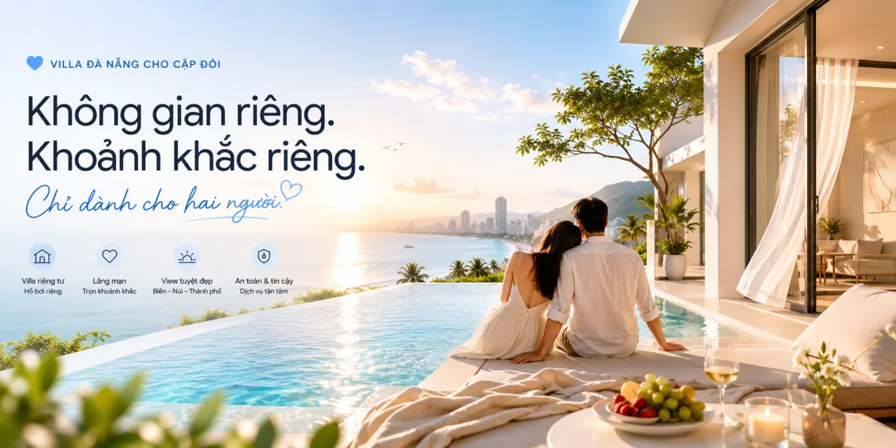Villa Đà Nẵng Cho Cặp Đôi – Không Gian Riêng Tư Hoàn Hảo Cho Những Khoảnh Khắc Đáng Nhớ