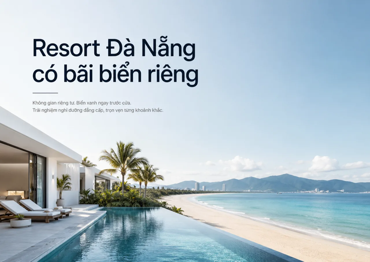 Resort Đà Nẵng có bãi biển riêng: Chọn nơi nghỉ dưỡng yên tĩnh, riêng tư và thật sự đáng tiền