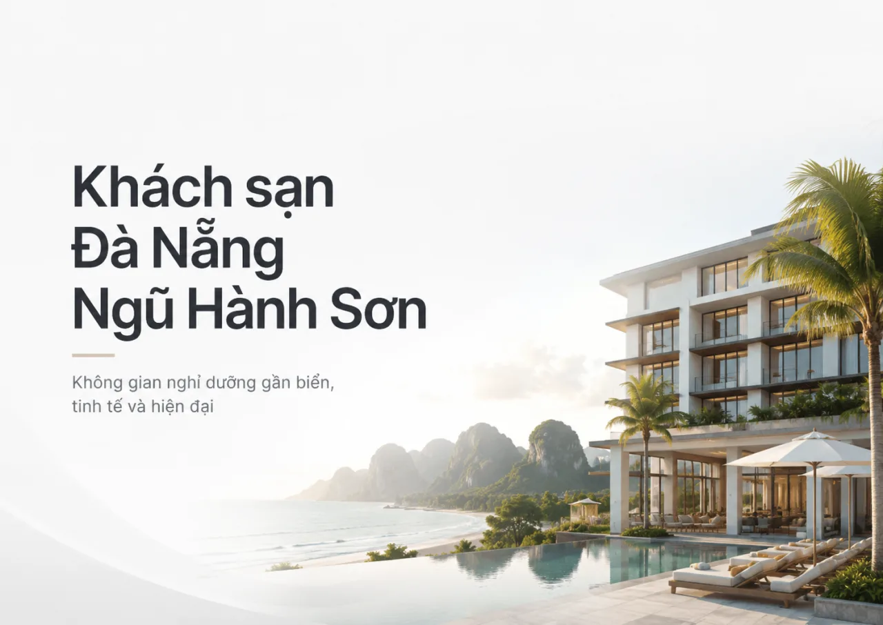 Khách Sạn Đà Nẵng Ngũ Hành Sơn: Kinh Nghiệm Chọn Nơi Ở Đẹp, Gần Biển Và Thuận Tiện Di Chuyển
