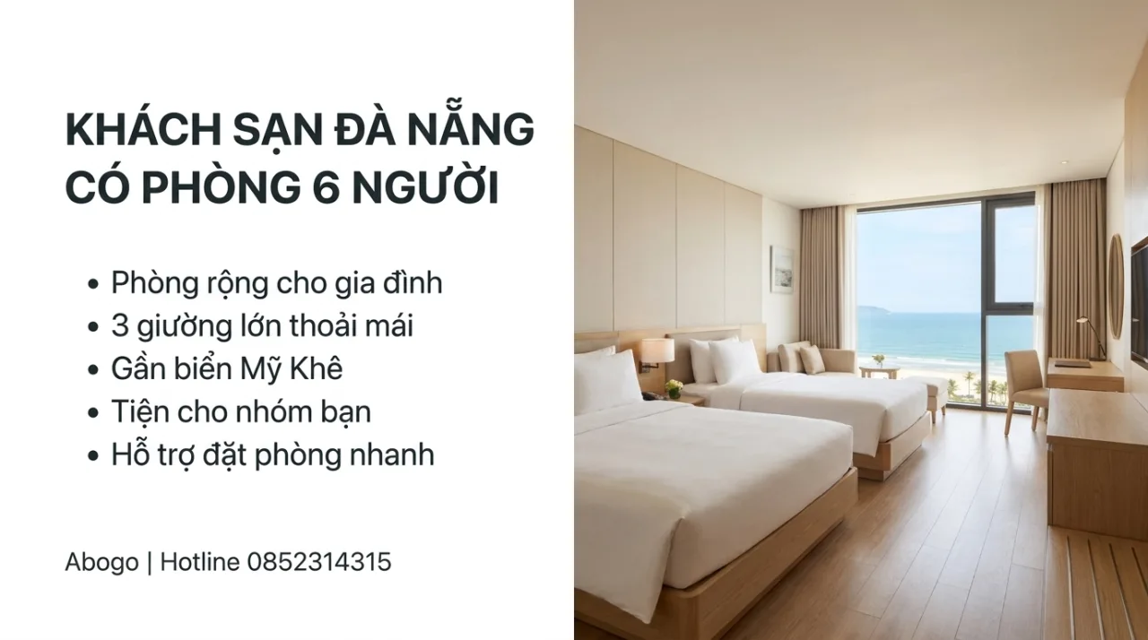 Khách sạn Đà Nẵng có phòng 6 người: Kinh nghiệm chọn nơi ở thoải mái, riêng tư và tiết kiệm cho cả nhóm