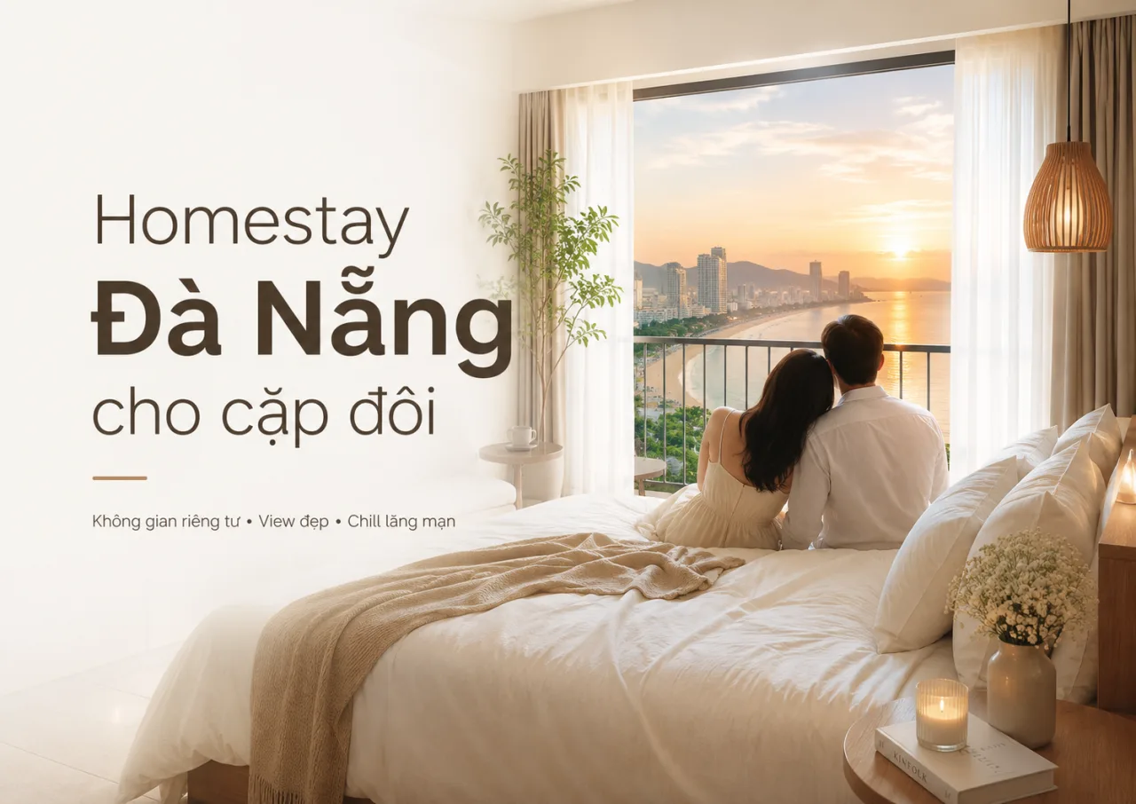Homestay Đà Nẵng cho cặp đôi: Cách chọn nơi ở riêng tư, đẹp và đáng tiền cho kỳ nghỉ hai người