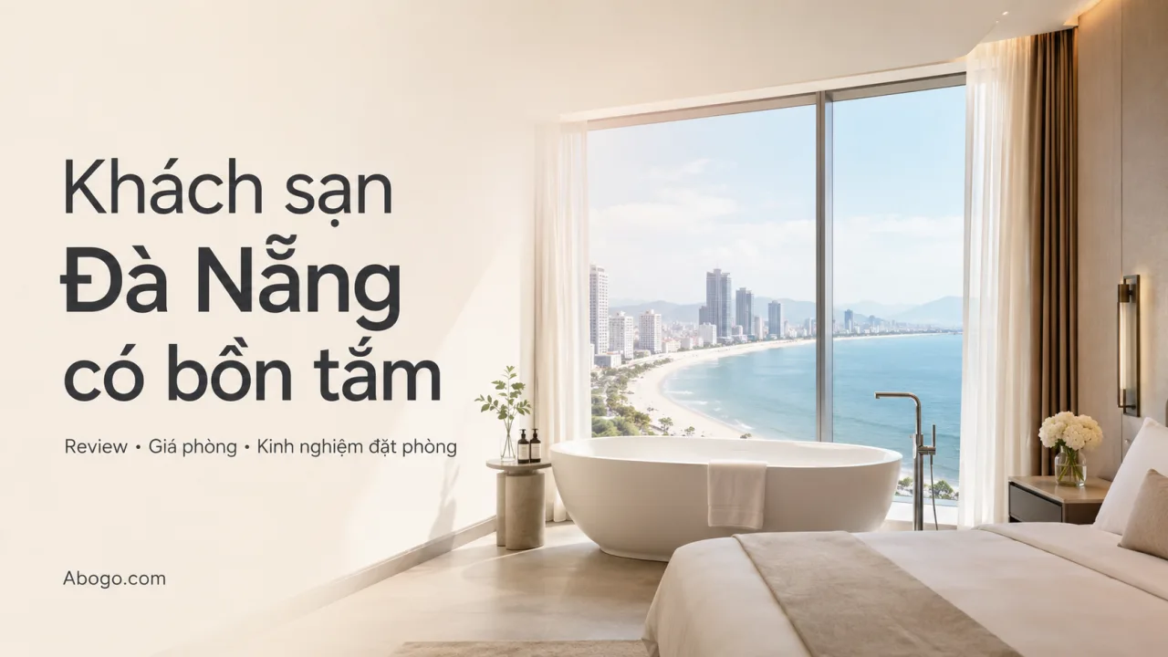 Khách Sạn Đà Nẵng Có Bồn Tắm – Review, Bảng Giá Và Kinh Nghiệm Đặt Phòng Đáng Tiền