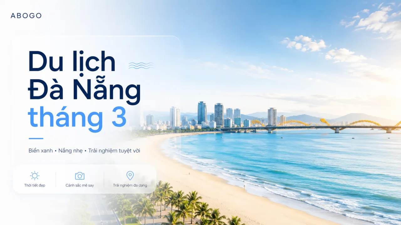 Du Lịch Đà Nẵng Tháng 3: Thời Tiết, Lịch Trình, Chi Phí Và Kinh Nghiệm Đi Đẹp Nhất