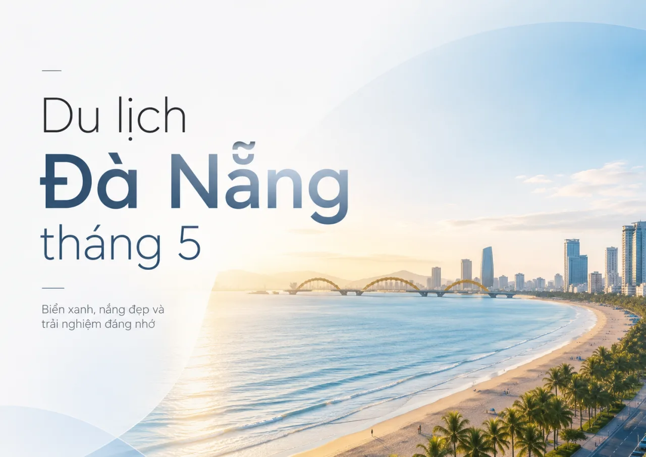 Du Lịch Đà Nẵng Tháng 5: Thời Tiết, Lịch Trình, Chi Phí Và Kinh Nghiệm Đi Đẹp Nhất