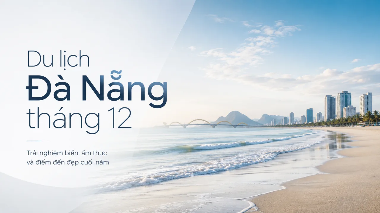 Du Lịch Đà Nẵng Tháng 12: Kinh Nghiệm Đi Đâu, Ăn Gì, Ở Đâu Và Cách Lên Lịch Trình Đẹp Nhất