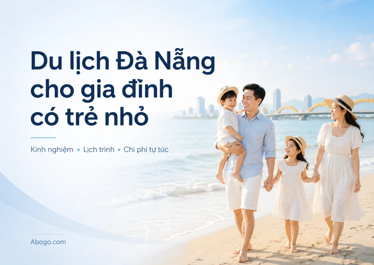 Du Lịch Đà Nẵng Cho Gia Đình Có Trẻ Nhỏ: Kinh Nghiệm, Lịch Trình Và Chi Phí Tự Túc Từ Koaniva