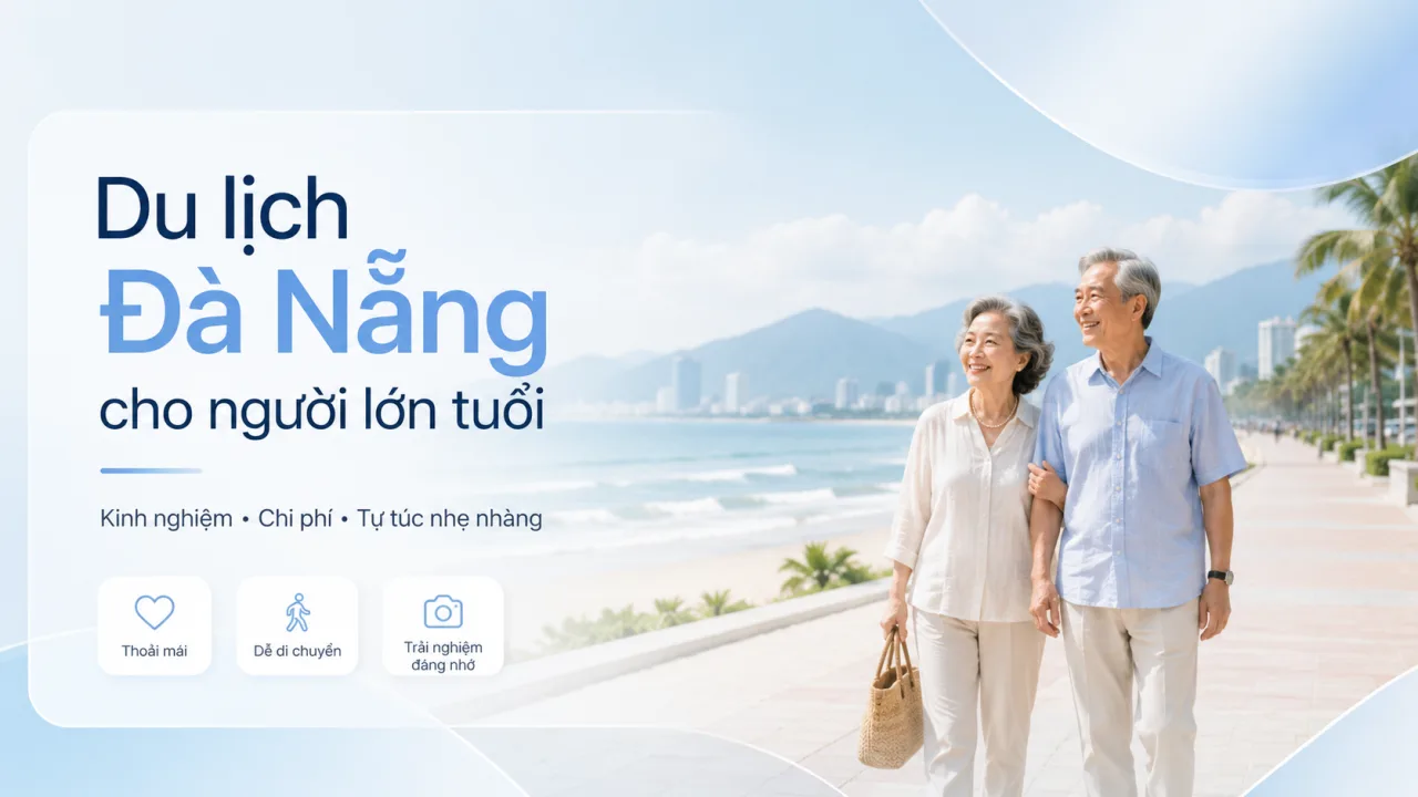 Du Lịch Đà Nẵng Cho Người Lớn Tuổi: Kinh Nghiệm, Lịch Trình Và Chi Phí Tự Túc Nhẹ Nhàng, An Tâm