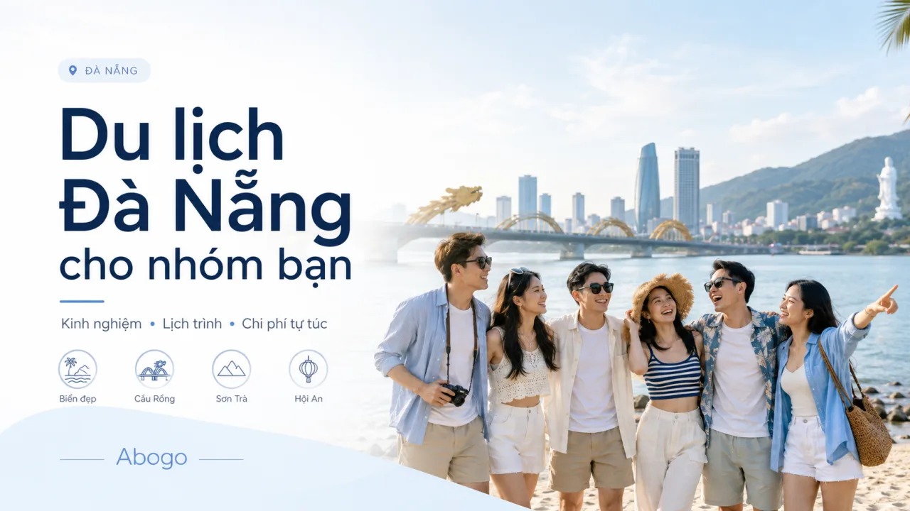 Du Lịch Đà Nẵng Cho Nhóm Bạn: Kinh Nghiệm, Lịch Trình Và Chi Phí Tự Túc Từ Koaniva
