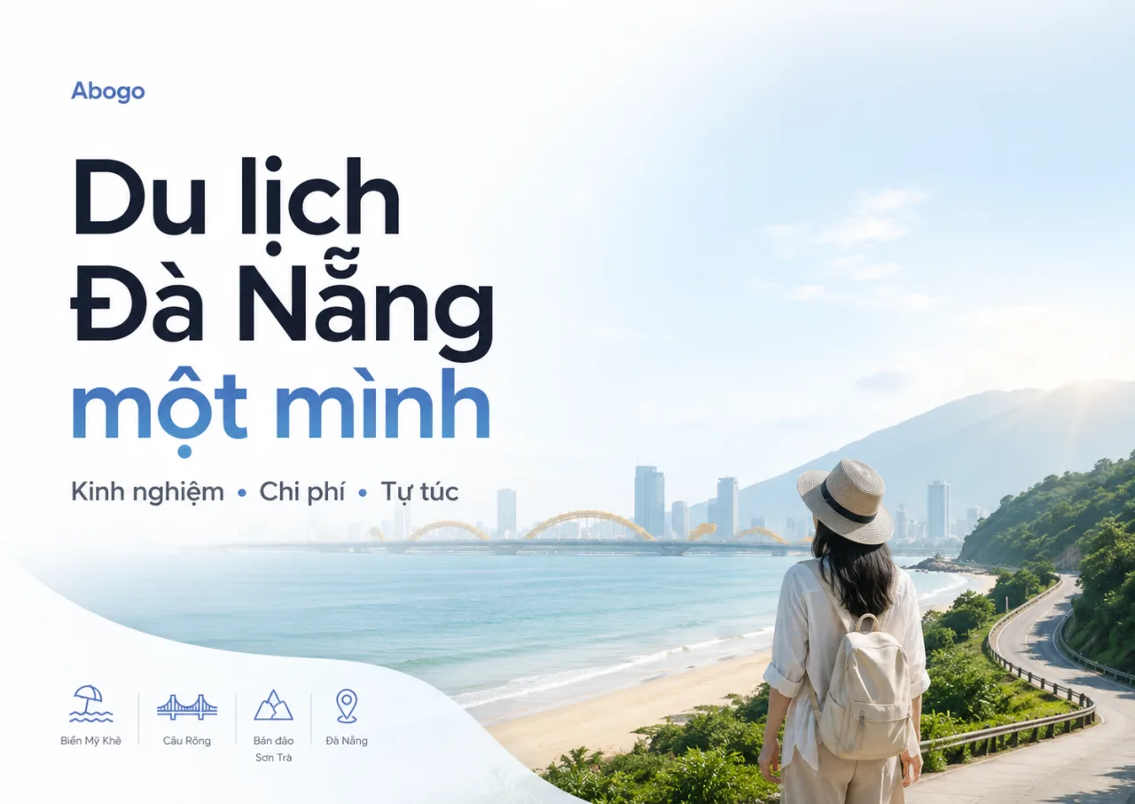 Du Lịch Đà Nẵng Một Mình: Kinh Nghiệm, Chi Phí Và Lịch Trình Tự Túc An Toàn Từ Koaniva