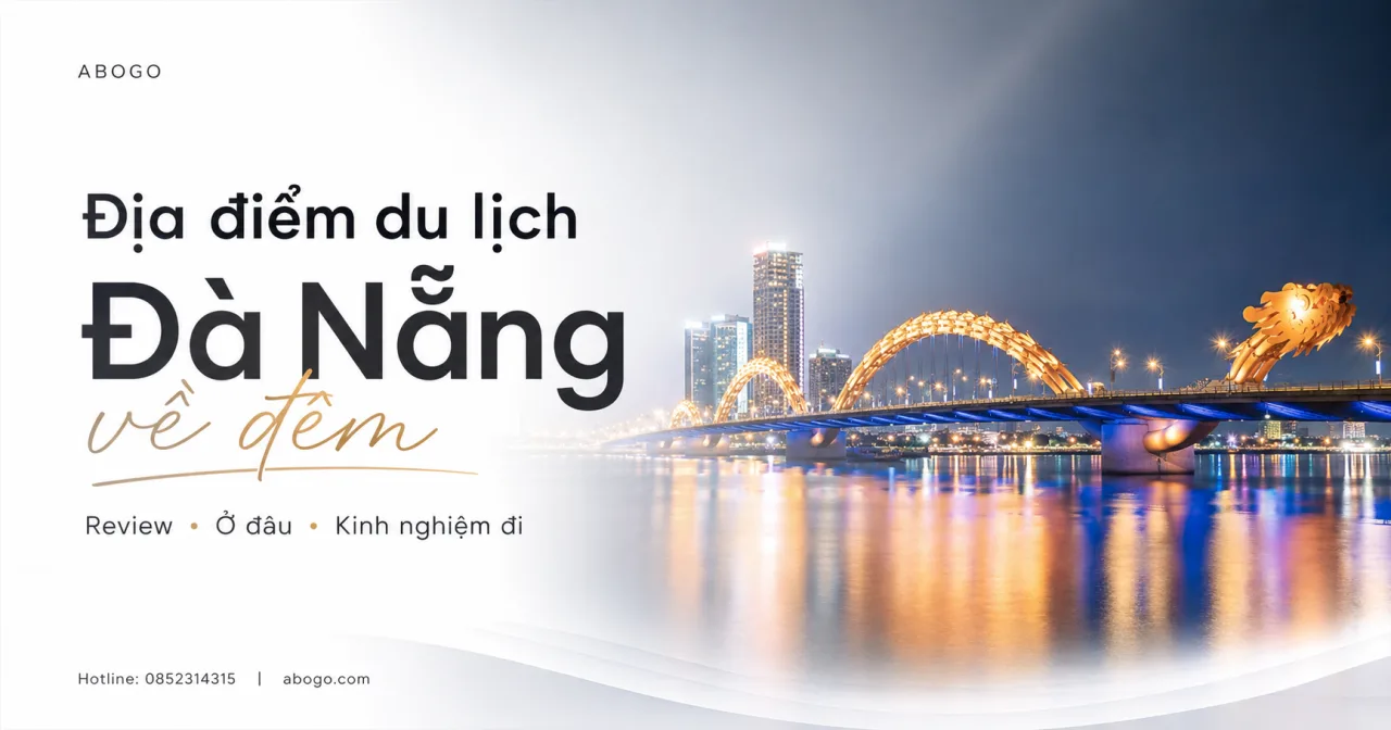 Review Địa Điểm Du Lịch Đà Nẵng Về Đêm: Đi Đâu, Chơi Gì, Ăn Gì Để Cảm Nhận Trọn Vẹn Thành Phố Bên Sông Hàn?
