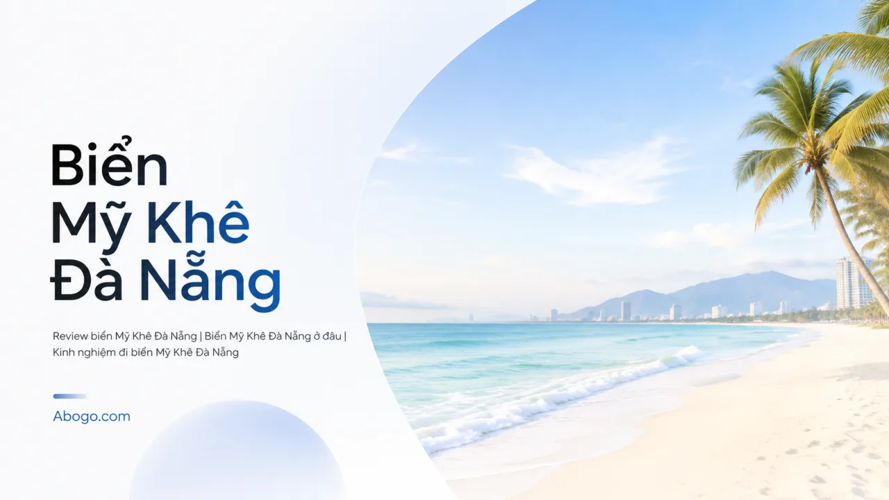 Biển Mỹ Khê Đà Nẵng: Review Chi Tiết, Ở Đâu, Đi Khi Nào Và Kinh Nghiệm Vui Chơi Trọn Vẹn