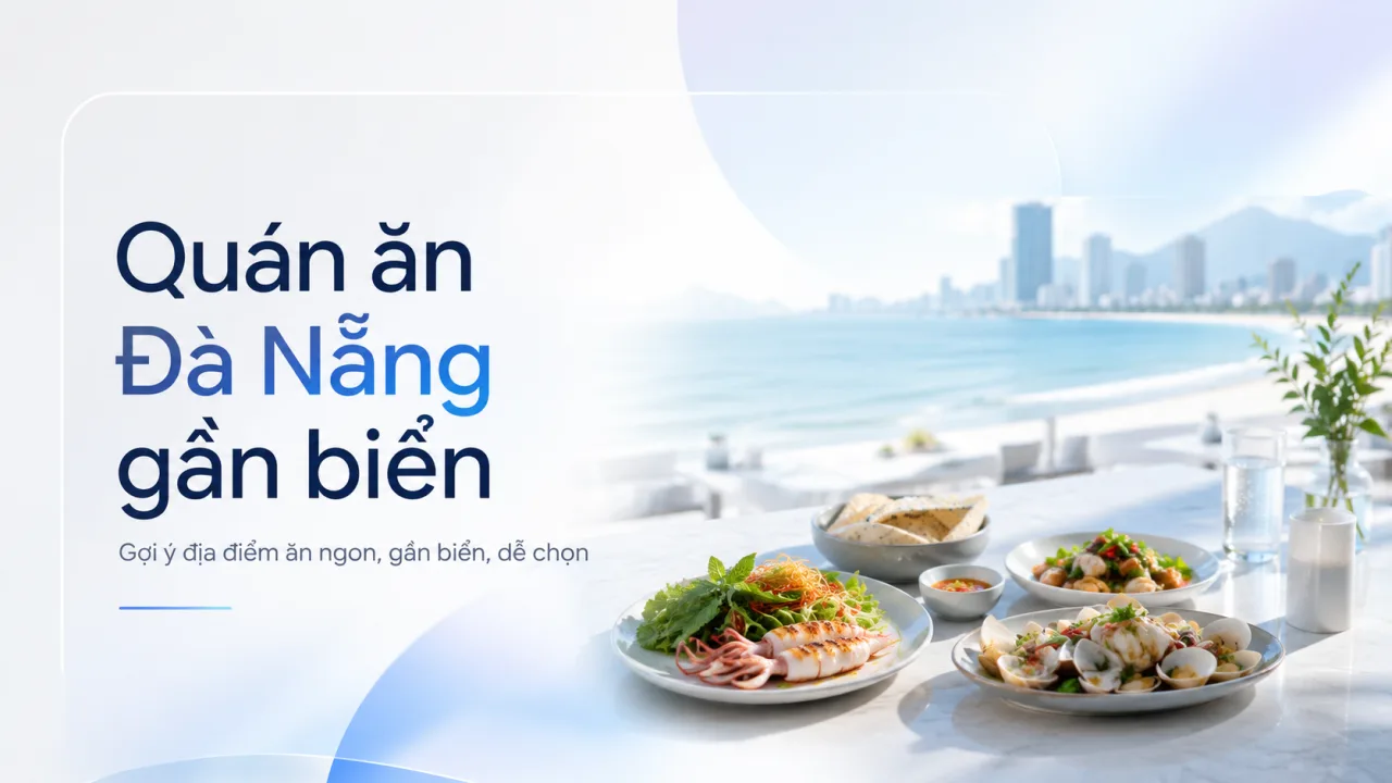 Quán ăn Đà Nẵng gần biển: Gợi ý địa chỉ ăn ngon, view đẹp, dễ đi cho du khách