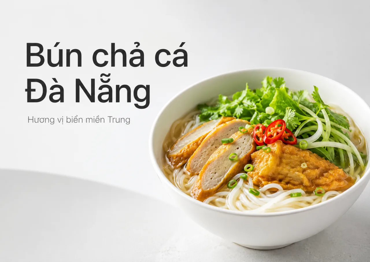 Bún chả cá Đà Nẵng: Món ngon miền biển làm nên hương vị rất riêng của thành phố đáng sống