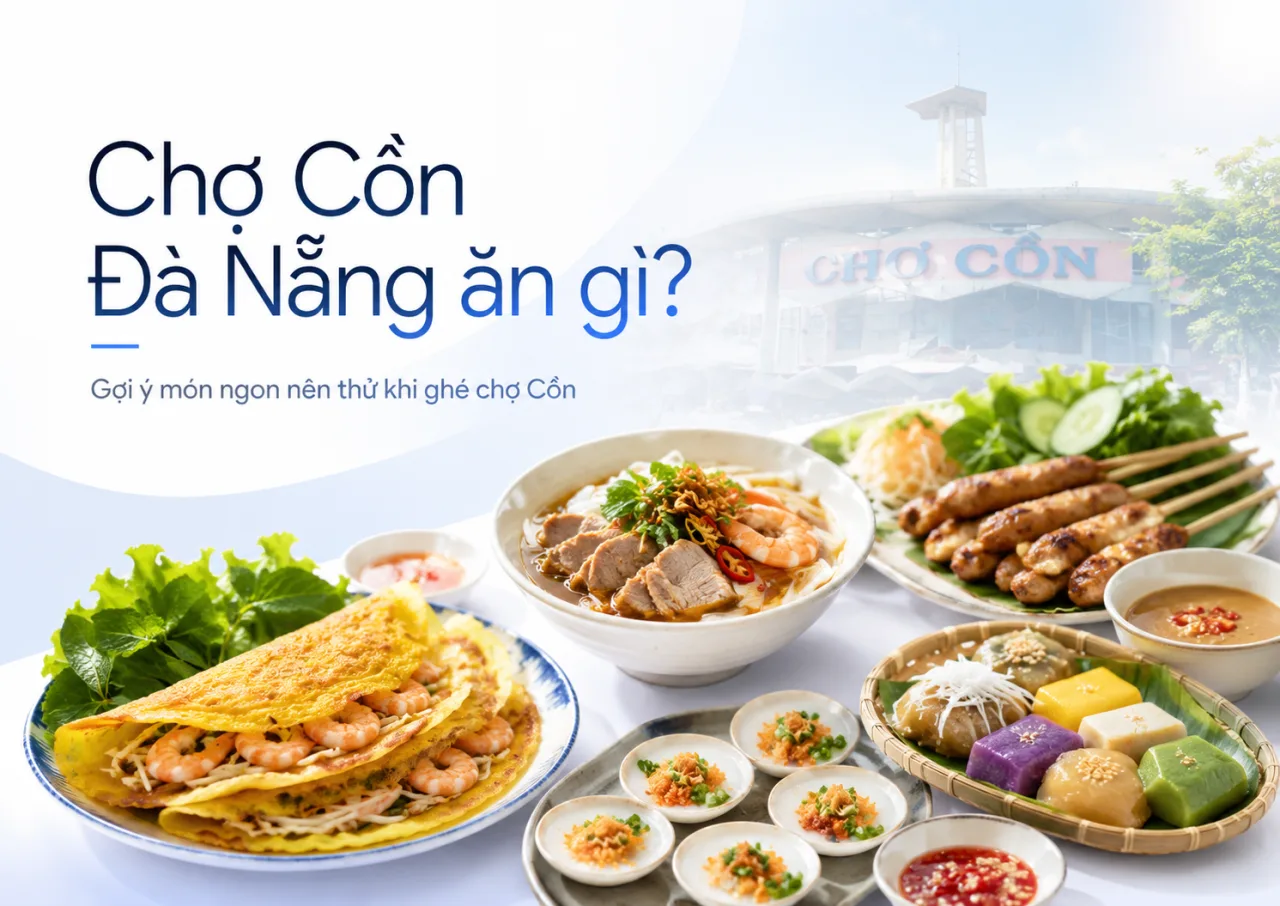 Chợ Cồn Đà Nẵng ăn gì? Gợi ý food tour no bụng, đúng vị và dễ đi cho du khách