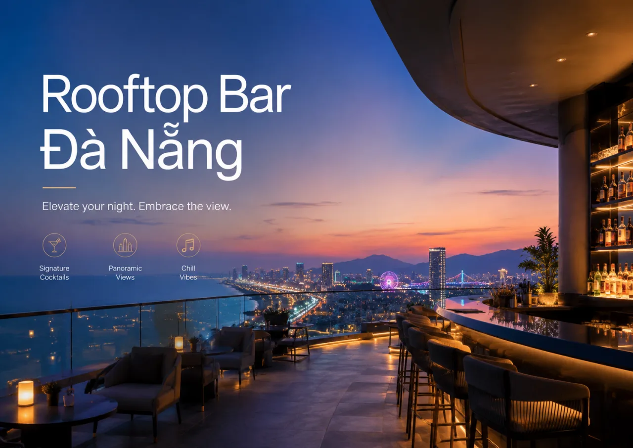 Rooftop bar Đà Nẵng: Gợi ý điểm ngắm thành phố từ trên cao, chill nhẹ và tận hưởng đêm biển đáng nhớ