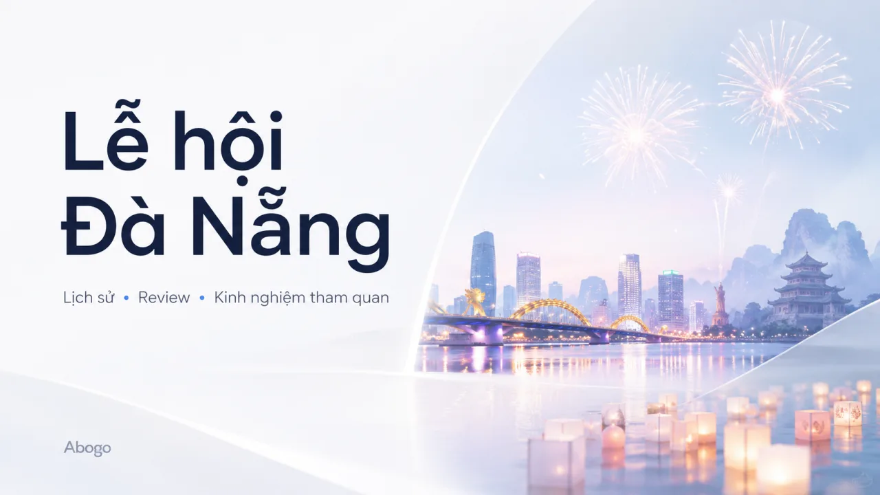 Lễ Hội Đà Nẵng: Lịch Sử, Review Và Kinh Nghiệm Tham Quan Trọn Vẹn Cùng Koaniva