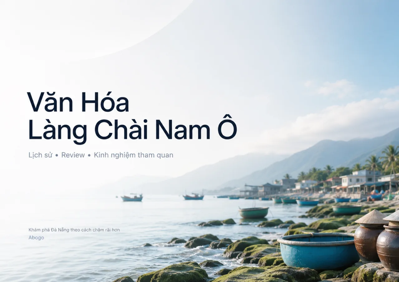 Văn Hóa Làng Chài Nam Ô: Lịch Sử, Review Và Kinh Nghiệm Tham Quan Từ Koaniva