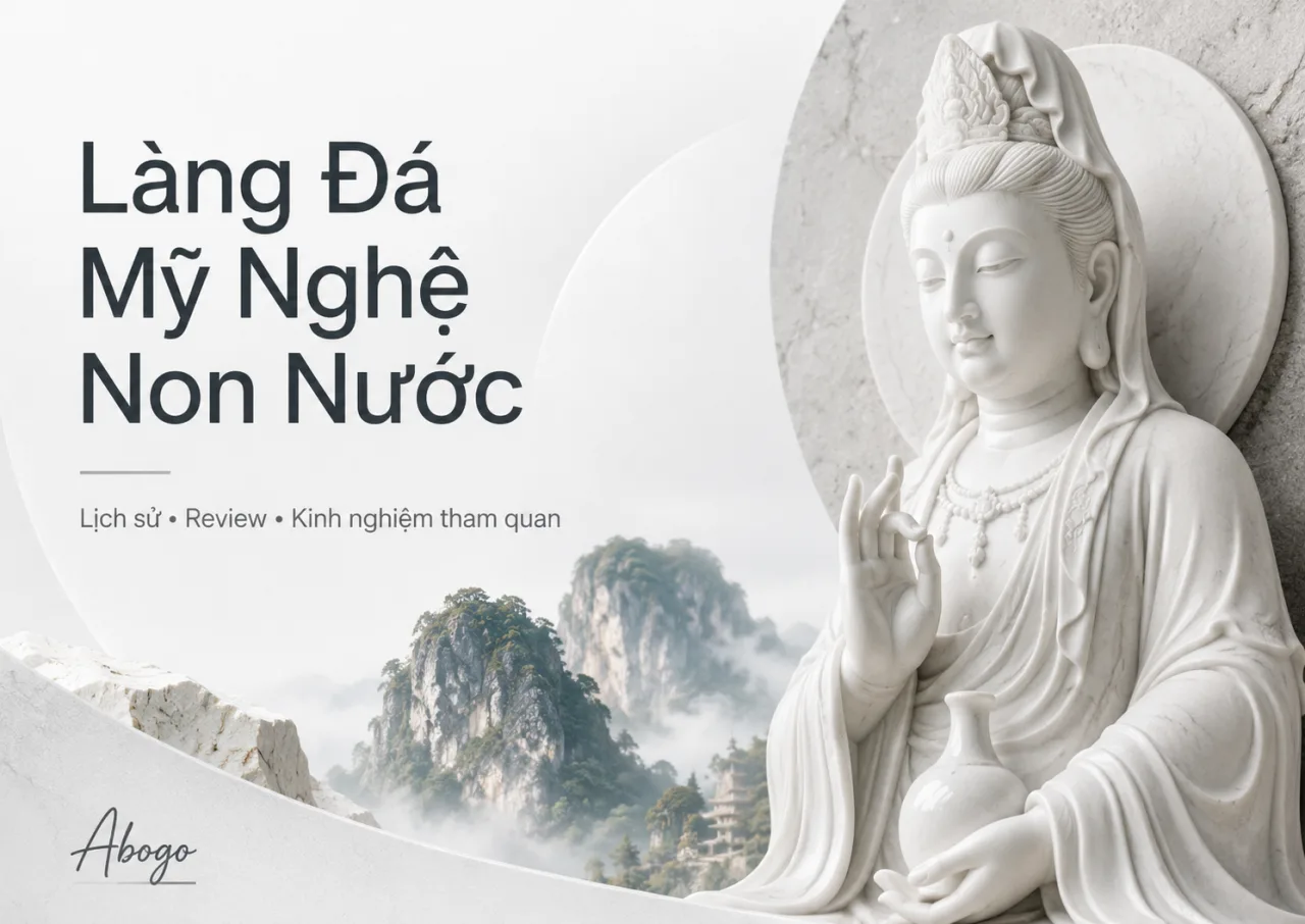 Làng Đá Mỹ Nghệ Non Nước Đà Nẵng: Lịch Sử, Review Và Kinh Nghiệm Tham Quan Chi Tiết