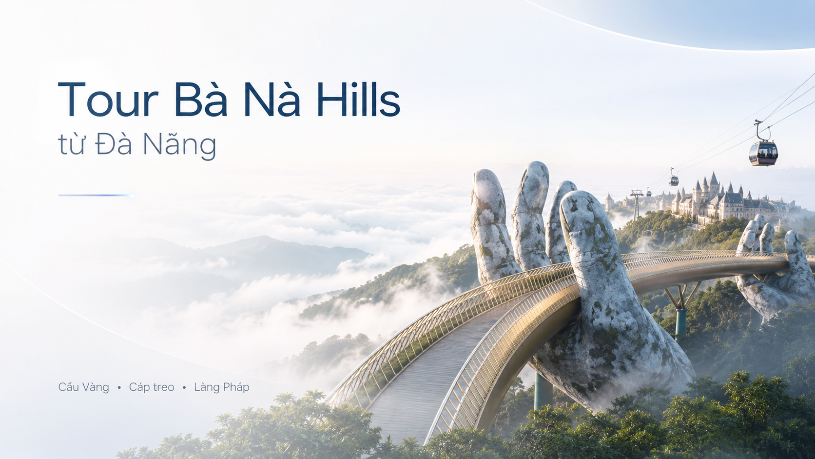 Tour Bà Nà Hills từ Đà Nẵng: Hành trình chạm mây, chạm vào những khoảnh khắc đáng nhớ