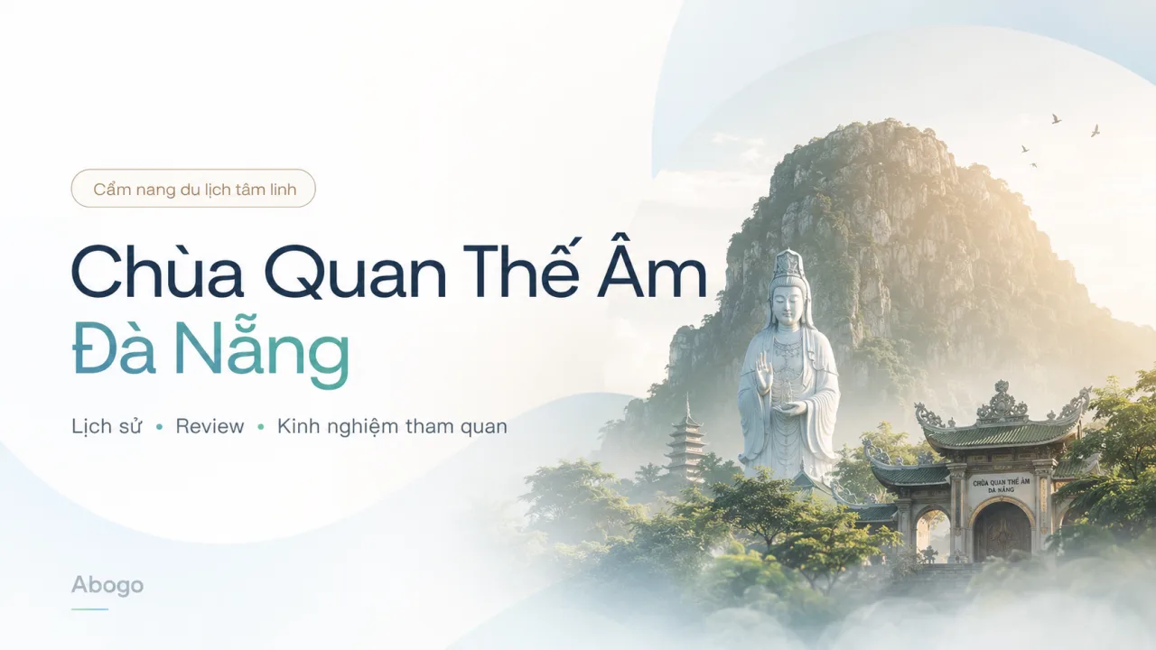 Chùa Quan Thế Âm Đà Nẵng: Lịch Sử, Review Và Kinh Nghiệm Tham Quan Chi Tiết Từ Koaniva