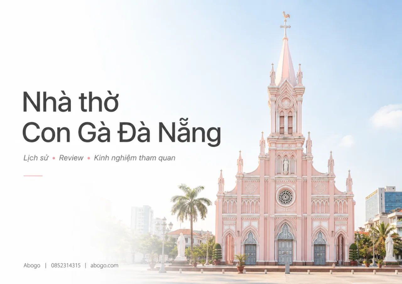 Nhà Thờ Con Gà Đà Nẵng: Lịch Sử, Review Và Kinh Nghiệm Tham Quan Chi Tiết Từ Koaniva
