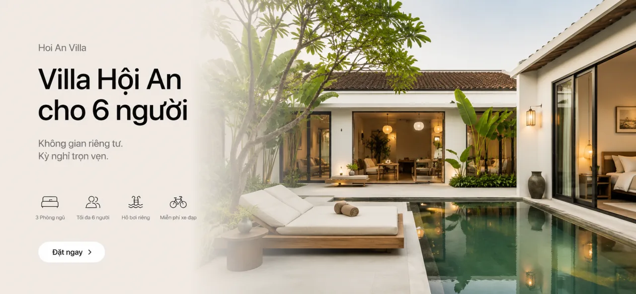 Villa Hội An cho 6 người: Cách chọn nơi ở riêng tư, tiện nghi và đủ ấm cho một chuyến đi thật đáng nhớ