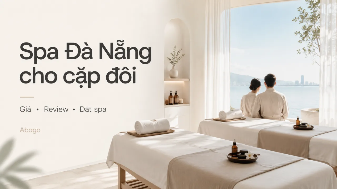 Spa Đà Nẵng Cho Cặp Đôi: Review, Bảng Giá Và Kinh Nghiệm Đặt Spa Lãng Mạn Cùng Người Thương
