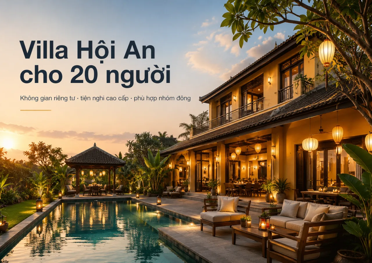 Villa Hội An Cho 20 Người: Không Gian Riêng Tư Cho Đại Gia Đình, Nhóm Bạn Và Đoàn Công Ty