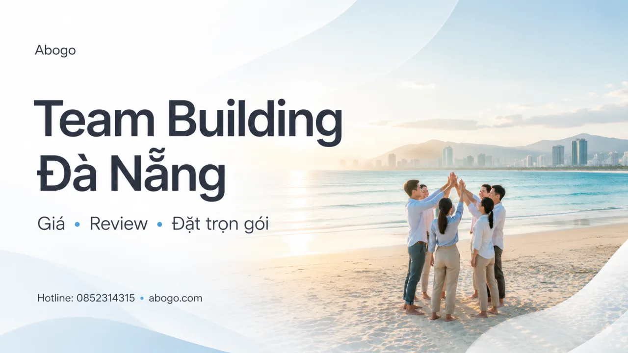 Team Building Đà Nẵng: Bảng Giá, Review Địa Điểm Và Kinh Nghiệm Đặt Trọn Gói Cùng Koaniva