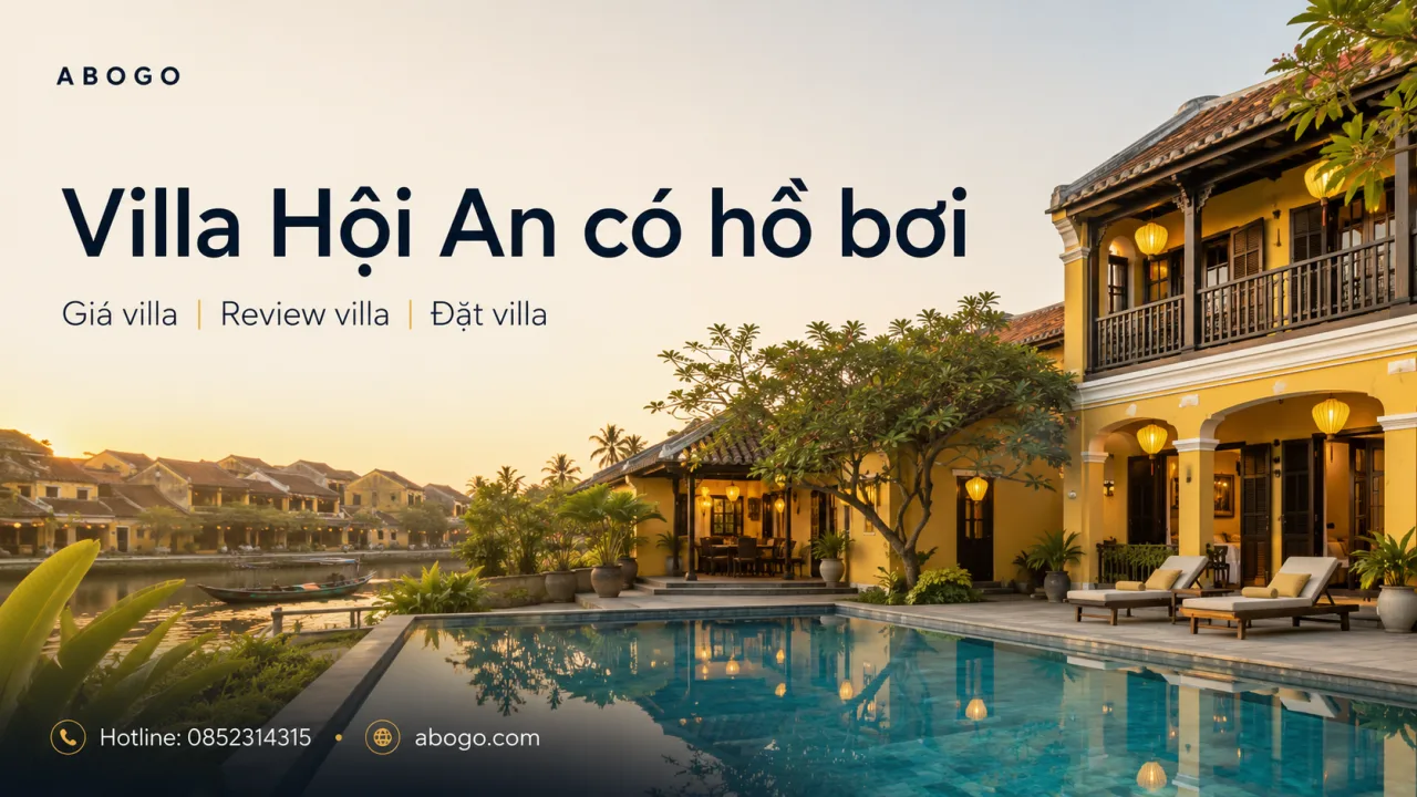 Villa Hội An Có Hồ Bơi – Review, Giá Thuê Và Kinh Nghiệm Đặt Villa Riêng Tư Cho Kỳ Nghỉ Trọn Vẹn