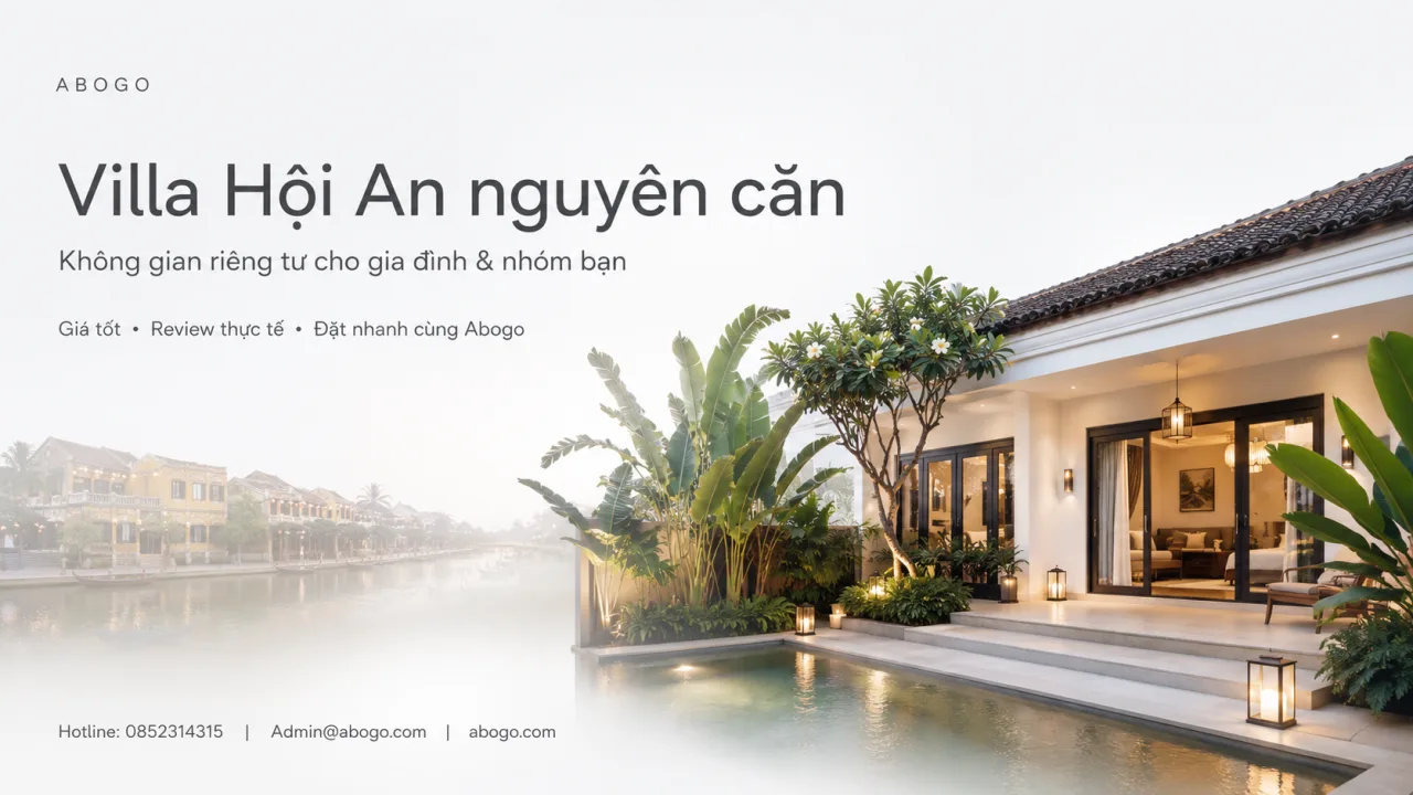 Villa Hội An Nguyên Căn – Không Gian Riêng Tư Cho Kỳ Nghỉ Trọn Vẹn Cùng Gia Đình Và Nhóm Bạn