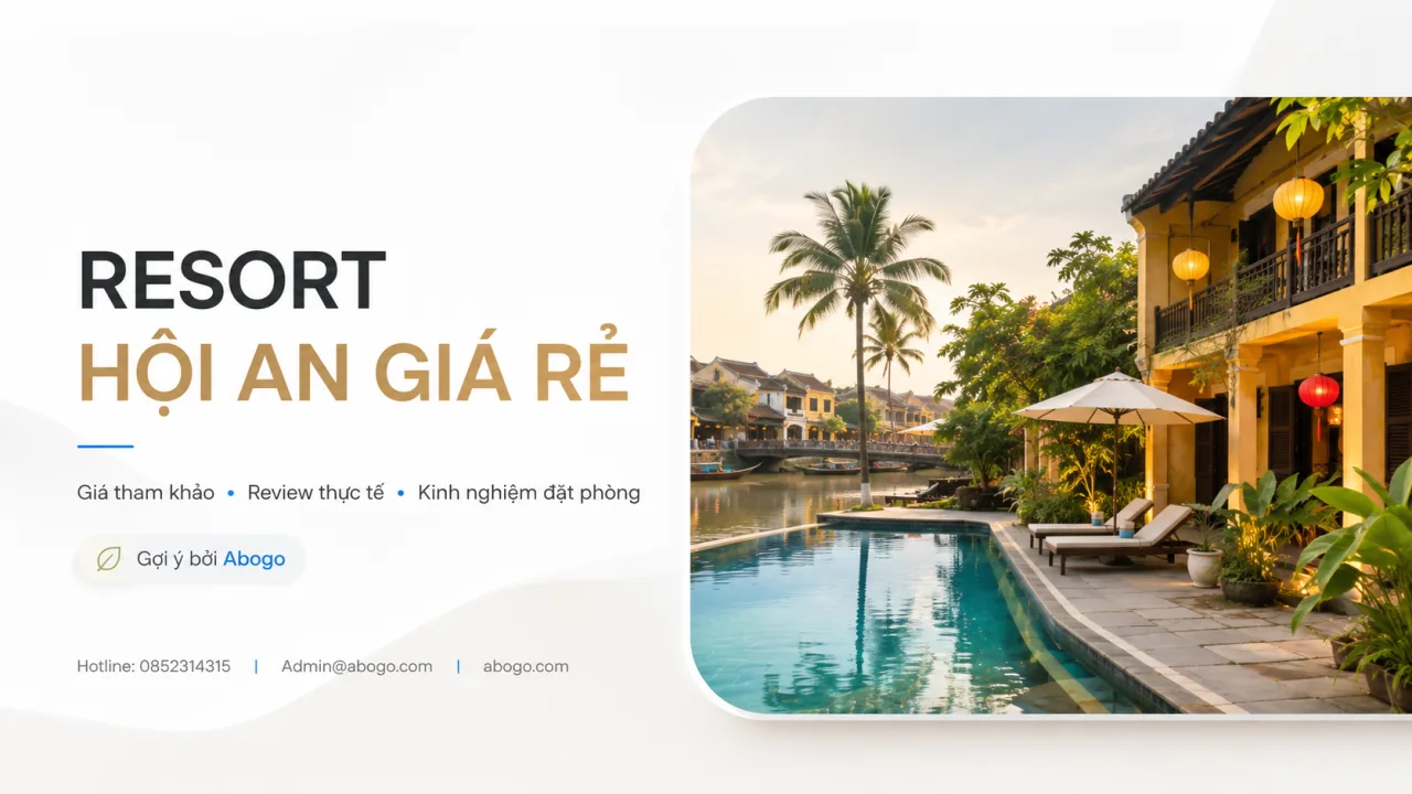 Resort Hội An Giá Rẻ – Kinh Nghiệm Chọn, Review Và Đặt Phòng Tối Ưu Cùng Koaniva