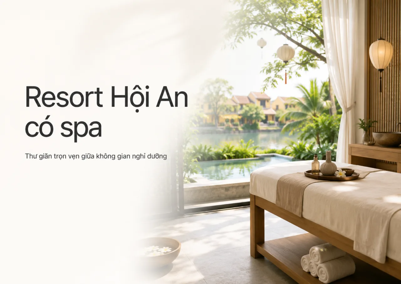 Resort Hội An Có Spa: Gợi Ý Kỳ Nghỉ Chữa Lành, Riêng Tư Và Trọn Vẹn Cùng Koaniva