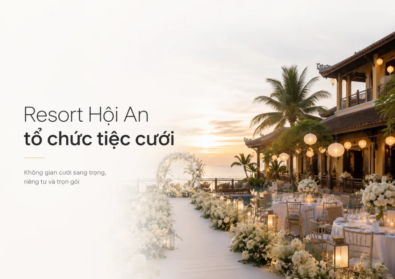 Resort Hội An tổ chức tiệc cưới: Không gian tinh tế cho một ngày thương yêu trọn vẹn