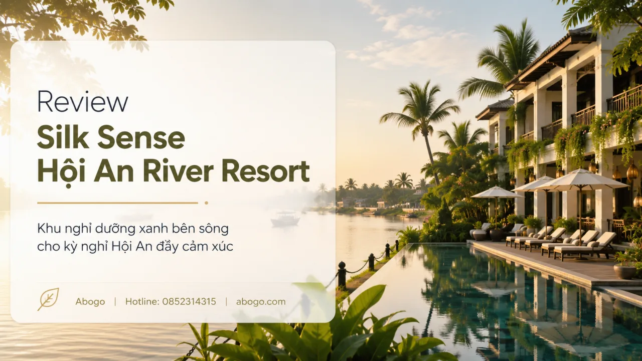 Review Silk Sense Hội An River Resort: Khu Nghỉ Dưỡng Xanh Bên Sông Cổ Cò Cho Kỳ Nghỉ Hội An Đầy Cảm Xúc
