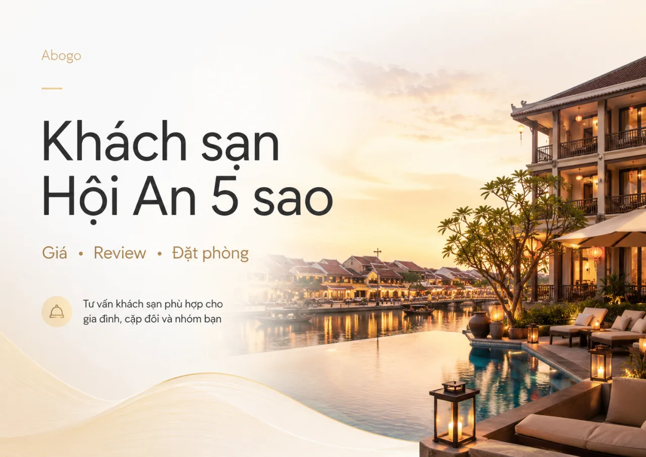 Review Khách Sạn Hội An 5 Sao: Kinh Nghiệm Chọn, Giá Phòng Và Cách Đặt Phù Hợp Cho Kỳ Nghỉ Trọn Vẹn