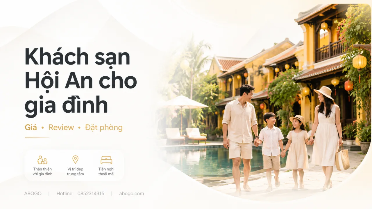 Khách Sạn Hội An Cho Gia Đình: Kinh Nghiệm Chọn Phòng, Xem Giá, Review Và Đặt Phòng An Tâm Cùng Koaniva