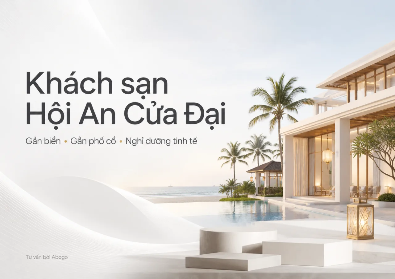 Khách sạn Hội An Cửa Đại: Gợi ý chọn nơi lưu trú gần biển, gần phố cổ và thật sự đáng tiền