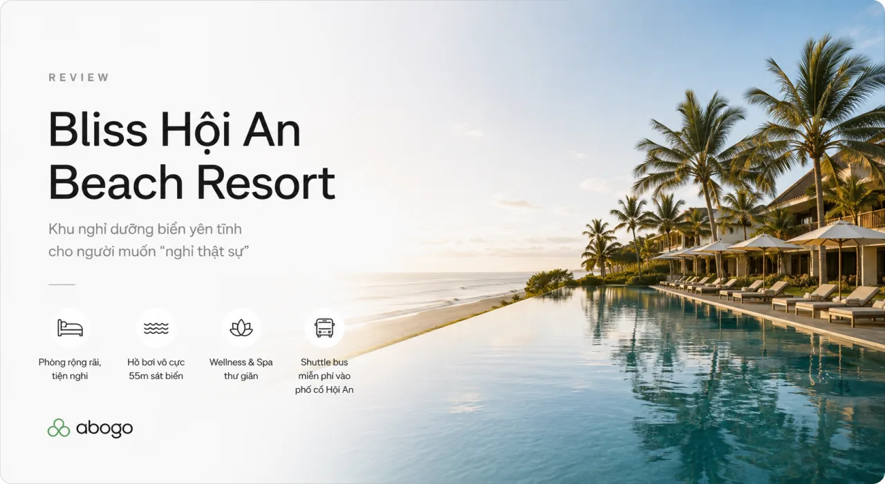 Review Bliss Hội An Beach Resort: Khu nghỉ dưỡng biển yên tĩnh cho người muốn “nghỉ thật sự”