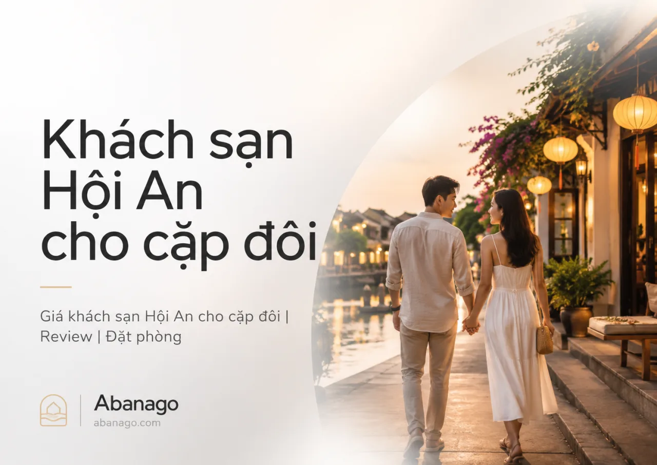 Khách Sạn Hội An Cho Cặp Đôi: Kinh Nghiệm Chọn Phòng Lãng Mạn, Riêng Tư Và Dễ Đặt Qua Koaniva