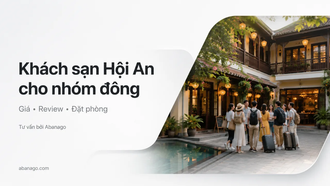Khách Sạn Hội An Cho Nhóm Đông: Kinh Nghiệm Chọn Phòng, Bảng Giá Và Cách Đặt Tối Ưu Cùng Koaniva