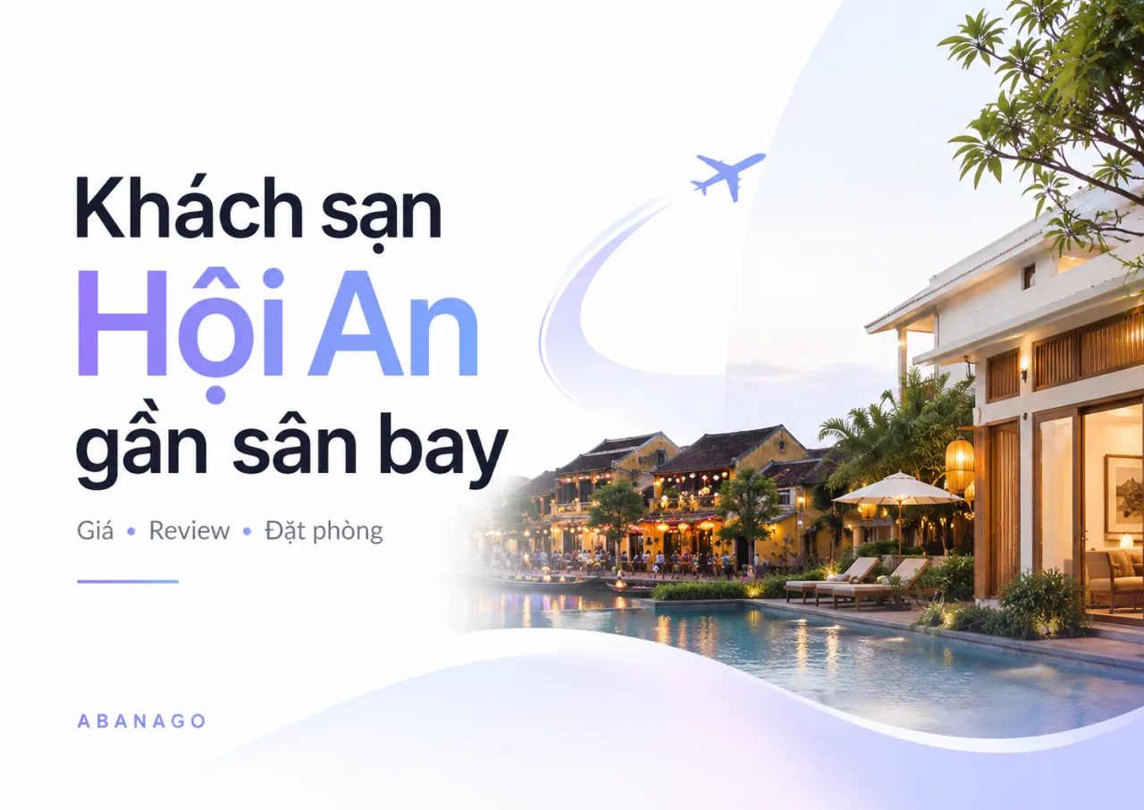 Khách Sạn Hội An Gần Sân Bay: Kinh Nghiệm Chọn, Giá Phòng, Review Và Cách Đặt Tối Ưu Cùng Koaniva