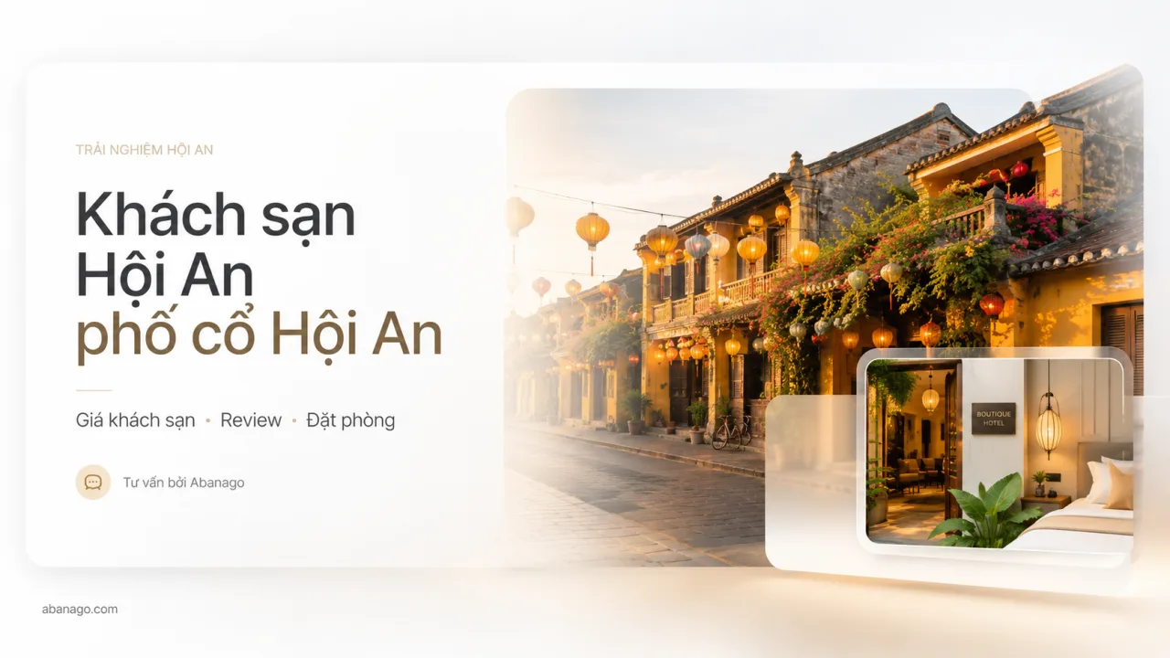 Khách Sạn Hội An Phố Cổ Hội An: Kinh Nghiệm Chọn, Review, Giá Và Cách Đặt Phòng Phù Hợp