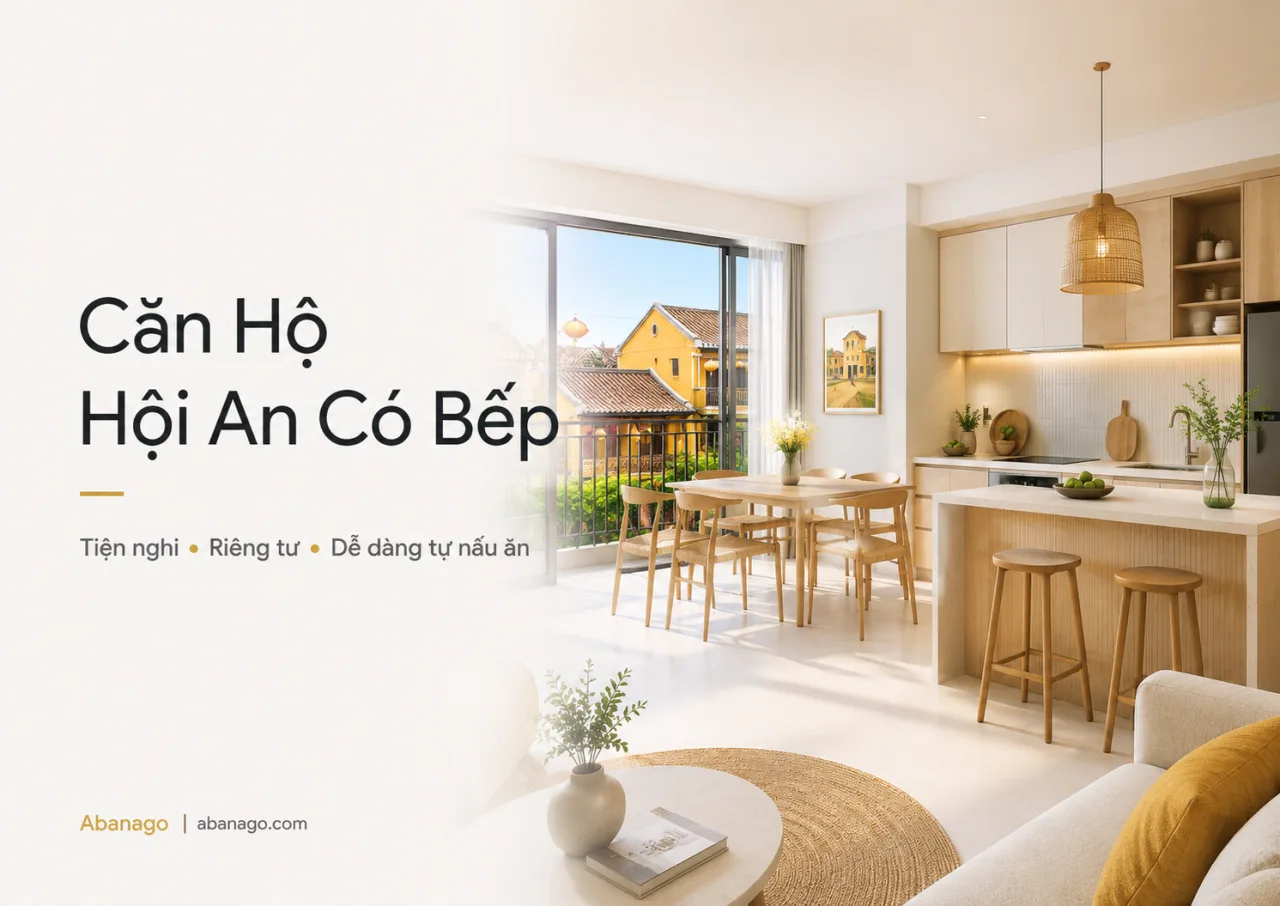 Căn hộ Hội An có bếp: Kinh nghiệm chọn nơi ở tiện nghi, riêng tư