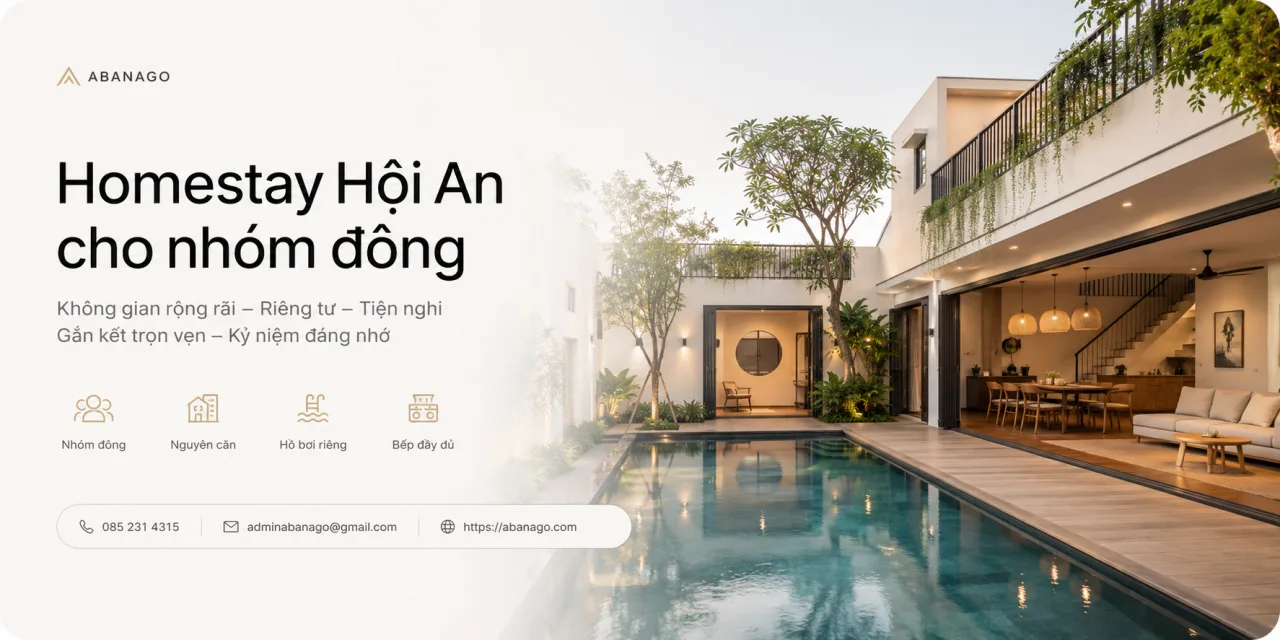 Homestay Hội An cho nhóm đông: Cách chọn nơi ở rộng, riêng tư và đáng tiền cho gia đình, công ty, nhóm bạn