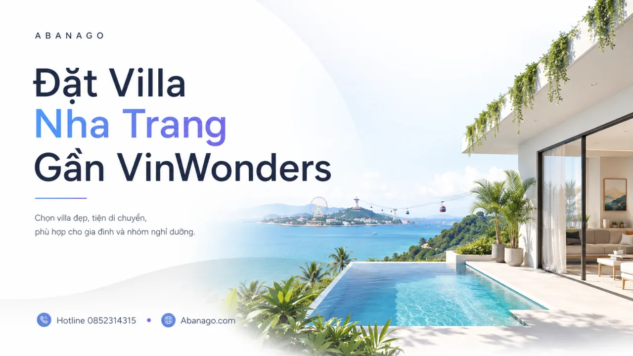 Đặt villa Nha Trang gần VinWonders: Cách chọn villa đẹp, tiện di chuyển và đáng tiền cho gia đình