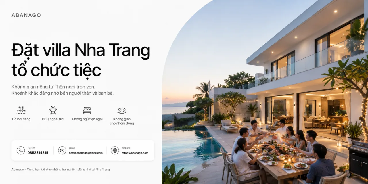 Đặt villa Nha Trang tổ chức tiệc: Kinh nghiệm chọn villa đẹp, riêng tư và phù hợp cho từng nhóm khách