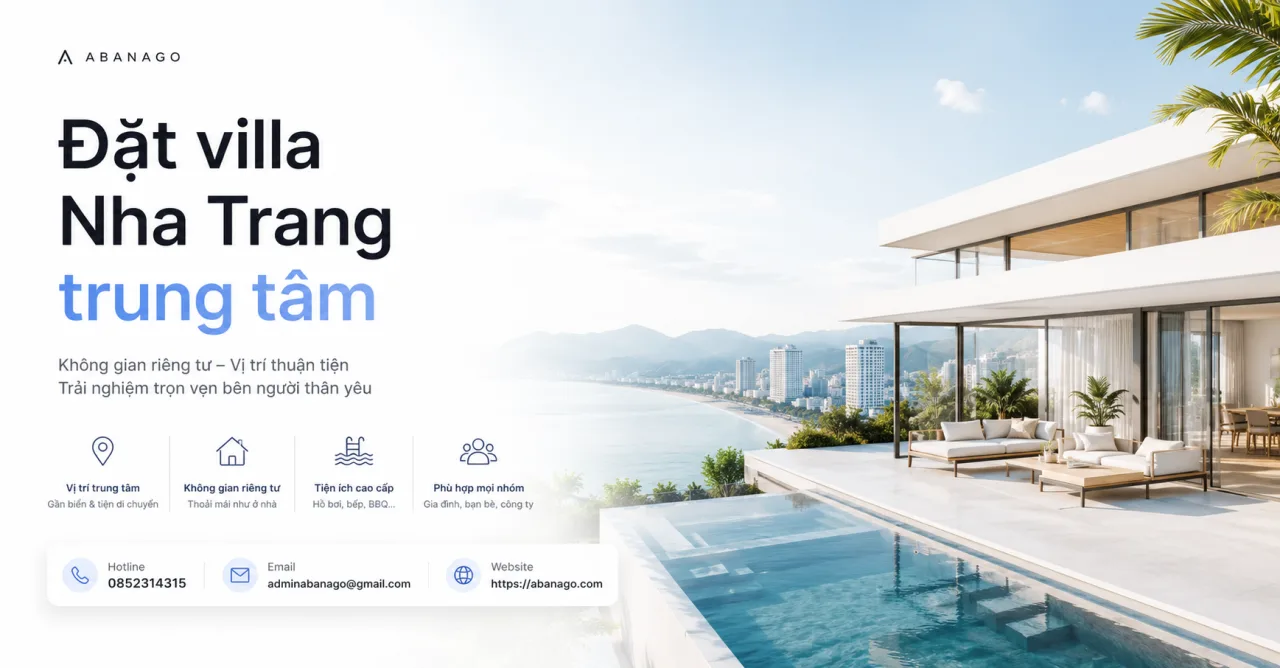 Đặt villa Nha Trang trung tâm: Kinh nghiệm chọn villa đẹp, tiện di chuyển và phù hợp cho từng nhóm khách