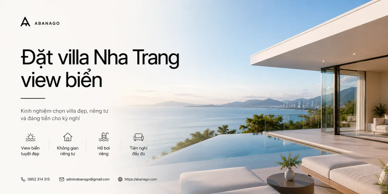 Đặt villa Nha Trang view biển: Kinh nghiệm chọn villa đẹp, riêng tư và đáng tiền cho kỳ nghỉ